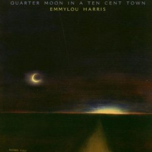 emmylou harris - quarter moon in a ten cent town (1978)