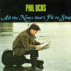 phil ochs - all the news that's fit to sing