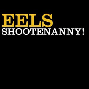 Eels - Shootenanny