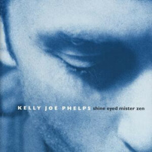 kelly joe phelps - shine eyed mister zen