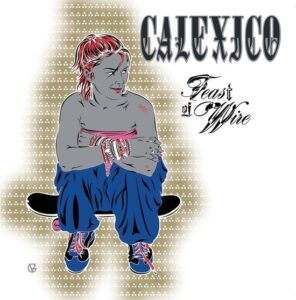 calexico - feast of wire