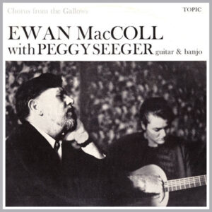 ewan maccoll & peggy seeger - chorus from the gallows