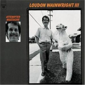 loudon wainwright III - attempted mustache