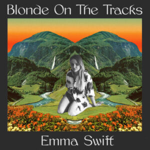 emma swift - blonde on the tracks