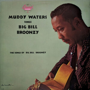 muddy waters - sings big bill broonzy