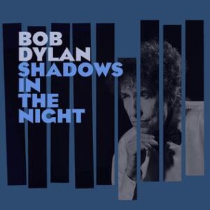 bob dylan - shadows in the night