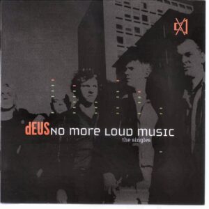 dEUS - no more loud music
