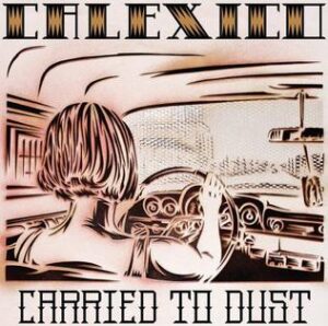 calexico - carried to the dust